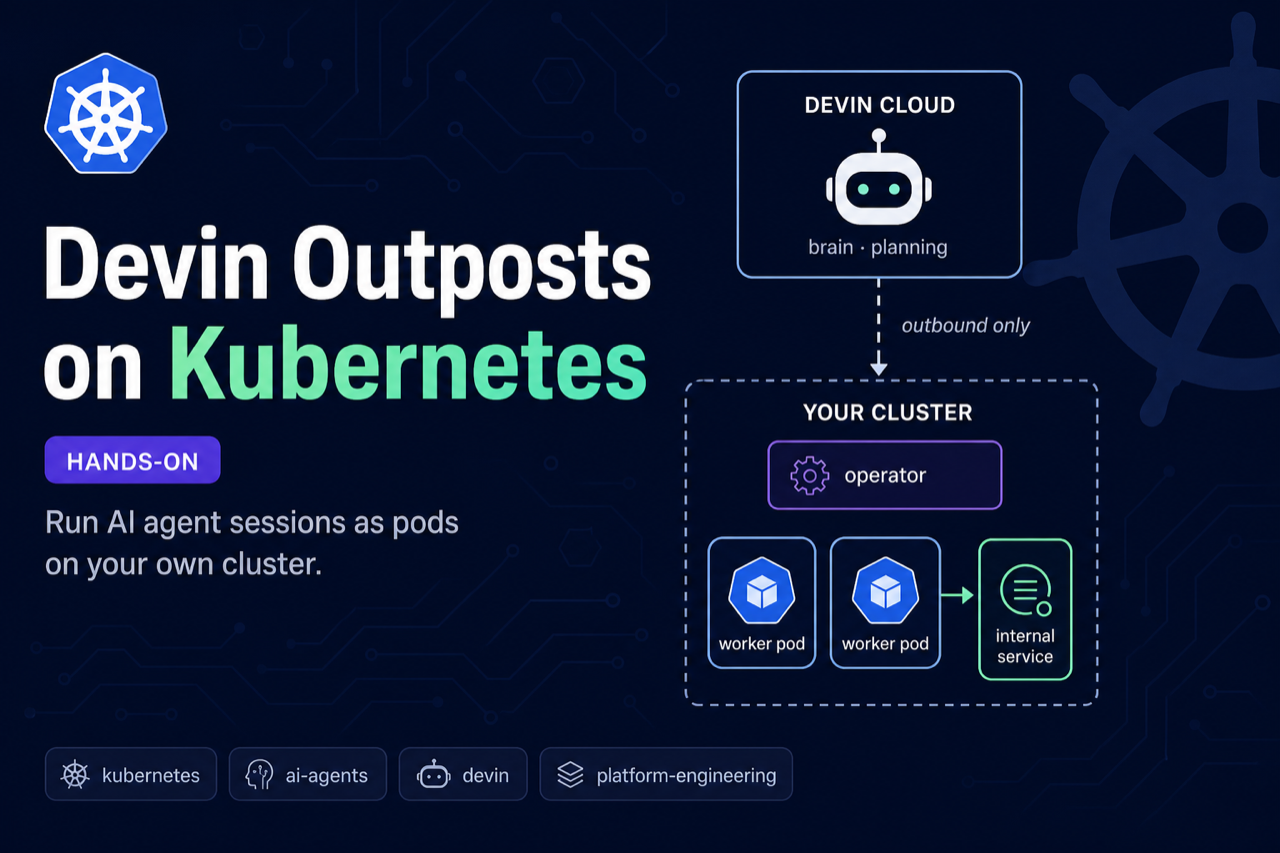 Cover for Devin Outposts on Kubernetes: Why Your AI Agent Needs Your Cluster
